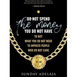 Adelaja, Sunday Do not spend the money you do not have to buy what you do not need to impress pe Adelaja, Sunday Do not spend the money you do not have to buy what you do not need to impress pe