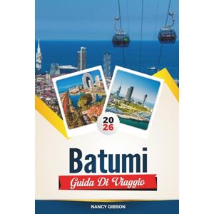 Gibson GUIDA DI VIAGGIO BATUMI 2026: Spiagge del Mar Nero, vita notturna, giardini botanici e luoghi imperdibili nella Riviera della Georgia Gibson GUIDA DI VIAGGIO BATUMI 2026: Spiagge del Mar Nero, vita notturna, giardini botanici e luoghi imperdibili nella Riviera della Georgia