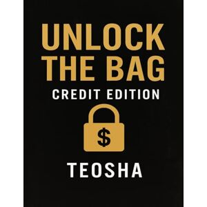 Jones, TeOsha Unlock The Bag: Credit Edition: Fix your credit. Secure the bag. Change your life. Jones, TeOsha Unlock The Bag: Credit Edition: Fix your credit. Secure the bag. Change your life.