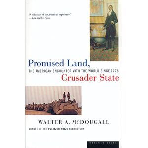 Mcdougall, Walter Promised Land, Crusader State: The American Encounter with the World Since 1776 Mcdougall, Walter Promised Land, Crusader State: The American Encounter with the World Since 1776