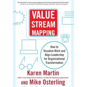 Martin, Karen Value Stream Mapping: How to Visualize Work and Align Leadership for Organizational Transformation Martin, Karen Value Stream Mapping: How to Visualize Work and Align Leadership for Organizational Transformation