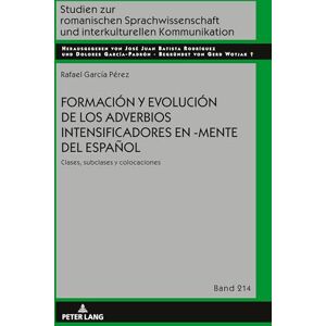 Formación y evolución de los adverbios intensificadores en -mente del español: clases, subclases y colocaciones: 214 (Studien Zur Romanischen Sprachwissenschaft Und Interkulturel) Formación y evolución de los adverbios intensificadores en -mente del español: clases, subclases y colocaciones: 214 (Studien Zur Romanischen Sprachwissenschaft Und Interkulturel)