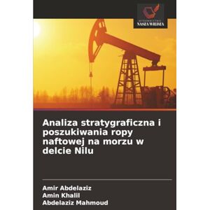 Abdelaziz, Amir Analiza stratygraficzna i poszukiwania ropy naftowej na morzu w delcie Nilu Abdelaziz, Amir Analiza stratygraficzna i poszukiwania ropy naftowej na morzu w delcie Nilu