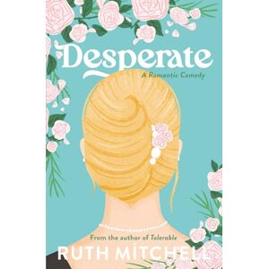 Mitchell, Ruth Desperate: A Romantic Comedy (Modern Jane) Mitchell, Ruth Desperate: A Romantic Comedy (Modern Jane)