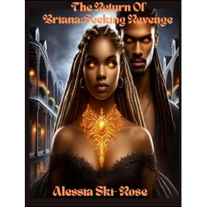 Rose, Alessia Ski- “The Return Of Briana: Seeking Revenge” (Vampire Series) Rose, Alessia Ski- “The Return Of Briana: Seeking Revenge” (Vampire Series)