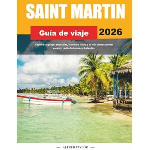Taylor GUÍA DE VIAJE SAN MARTÍN 2026: Explora las playas tropicales, la cultura isleña y lo más destacado del encanto caribeño francés y holandés Taylor GUÍA DE VIAJE SAN MARTÍN 2026: Explora las playas tropicales, la cultura isleña y lo más destacado del encanto caribeño francés y holandés