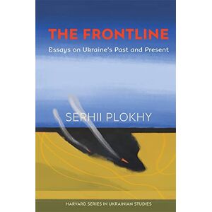 Serhii Plokhy The Frontline: Essays on Ukraine’s Past and Present: 81 (Harvard Series in Ukrainian Studies) Serhii Plokhy The Frontline: Essays on Ukraine’s Past and Present: 81 (Harvard Series in Ukrainian Studies)