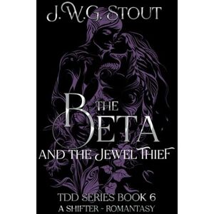 Stout, J.W.G. The Beta and the Jewel Thief Book 6: Shifter Romantasy (The Delta's Daughter Series) Stout, J.W.G. The Beta and the Jewel Thief Book 6: Shifter Romantasy (The Delta's Daughter Series)