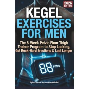 Harlan, Drake Kegel Exercises for Men: The 8-Week Pelvic Floor Thigh Trainer Program to Stop Leaking After Prostate Surgery, Get Rock-Hard Erections & Last Longer ... the Right Way with Built-in Progress Tracker Harlan, Drake Kegel Exercises for Men: The 8-Week Pelvic Floor Thigh Trainer Program to Stop Leaking After Prostate Surgery, Get Rock-Hard Erections & Last Longer ... the Right Way with Built-in Progress Tracker