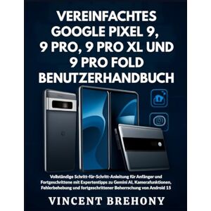 Vincent Vereinfachtes Google Pixel 9, 9 Pro, 9 Pro XL und 9 Pro Fold Benutzerhandbuch Vincent Vereinfachtes Google Pixel 9, 9 Pro, 9 Pro XL und 9 Pro Fold Benutzerhandbuch