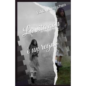 Wilmschen, Edita La vita non è un regno Wilmschen, Edita La vita non è un regno