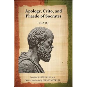 PLATO Apology, Crito, and Phaedo of Socrates PLATO Apology, Crito, and Phaedo of Socrates