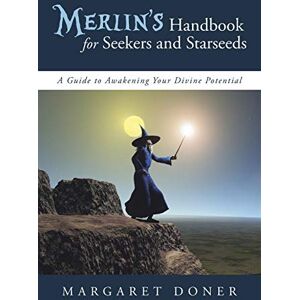 Doner, Margaret Merlin's Handbook for Seekers and Starseeds: A Guide to Awakening Your Divine Potential Doner, Margaret Merlin's Handbook for Seekers and Starseeds: A Guide to Awakening Your Divine Potential