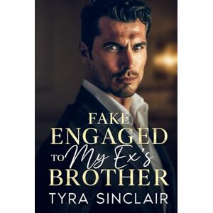 Sinclair, Tyra Fake Engaged to My Ex’s Brother: A Grumpy Billionaire CEO Romance Sinclair, Tyra Fake Engaged to My Ex’s Brother: A Grumpy Billionaire CEO Romance