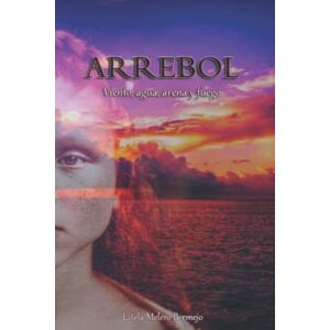 Melero Bermejo, Estela ARREBOL: Viento, agua, arena y fuego. (Mujeres al mando de una investigación criminal.) Melero Bermejo, Estela ARREBOL: Viento, agua, arena y fuego. (Mujeres al mando de una investigación criminal.)