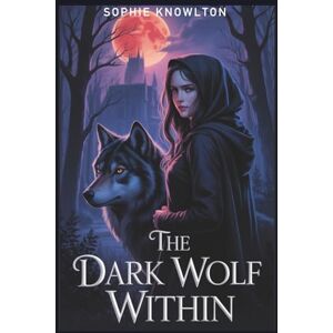 Knowlton, Sophie THE DARK WOLF WITHIN: A Paranormal Mystery of Wolves, Ruins, and Redemption (A Curse-Breaking Love Story) Knowlton, Sophie THE DARK WOLF WITHIN: A Paranormal Mystery of Wolves, Ruins, and Redemption (A Curse-Breaking Love Story)
