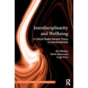 Bhaskar, Roy Interdisciplinarity and Wellbeing: A Critical Realist General Theory of Interdisciplinarity (Routledge Studies in Critical Realism) Bhaskar, Roy Interdisciplinarity and Wellbeing: A Critical Realist General Theory of Interdisciplinarity (Routledge Studies in Critical Realism)