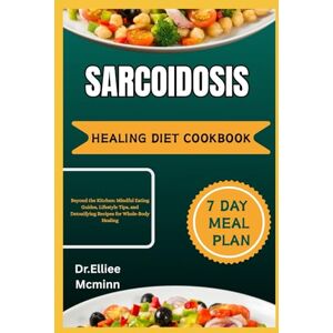 Mcminn, Dr.Elliee SARCOIDOSIS HEALING DIET COOKBOOK: Beyond the Kitchen: Mindful Eating Guides, Lifestyle Tips, and Detoxifying Recipes for Whole-Body Healing Mcminn, Dr.Elliee SARCOIDOSIS HEALING DIET COOKBOOK: Beyond the Kitchen: Mindful Eating Guides, Lifestyle Tips, and Detoxifying Recipes for Whole-Body Healing