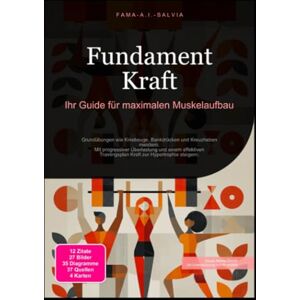 Salvia, Fama A.I. Fundament Kraft: Ihr Guide für maximalen Muskelaufbau Salvia, Fama A.I. Fundament Kraft: Ihr Guide für maximalen Muskelaufbau