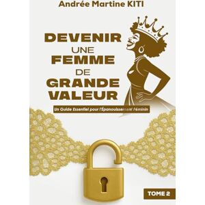 KITI, Andrée Martine Devenir une femme de grande valeur: Tome 2 KITI, Andrée Martine Devenir une femme de grande valeur: Tome 2