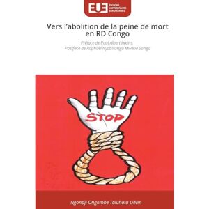 Taluhata Liévin, Ngondji Ongombe Vers l'abolition de la peine de mort en RD Congo: Préface de Paul Albert Iweins. Postface de Raphaël Nyabirungu Mwene Songa Taluhata Liévin, Ngondji Ongombe Vers l'abolition de la peine de mort en RD Congo: Préface de Paul Albert Iweins. Postface de Raphaël Nyabirungu Mwene Songa