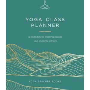 Books, Yoga Teacher Yoga Class Planner: Create Amazing Classes Your Students Will Love Books, Yoga Teacher Yoga Class Planner: Create Amazing Classes Your Students Will Love