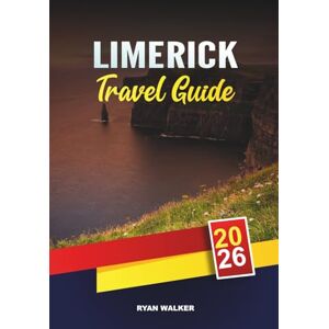 WALKER, RYAN LIMERICK TRAVEL GUIDE 2026: Medieval Castles, River Shannon Walks, Irish Pubs, Festivals & Day Trips in Ireland’s Wild West WALKER, RYAN LIMERICK TRAVEL GUIDE 2026: Medieval Castles, River Shannon Walks, Irish Pubs, Festivals & Day Trips in Ireland’s Wild West