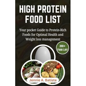 A. Batiste, Jennie High Protein Food Chart: Your pocket Guide to Protein-Rich Foods for Optimal Health and Weight loss Management A. Batiste, Jennie High Protein Food Chart: Your pocket Guide to Protein-Rich Foods for Optimal Health and Weight loss Management