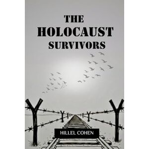 Cohen, Hillel THE HOLOCAUST SURVIVORS: UNTOLD STORIES OF COURAGE, LOSS, AND RESILIENCE (Jewish Library: History, Wisdom, and Heritage) Cohen, Hillel THE HOLOCAUST SURVIVORS: UNTOLD STORIES OF COURAGE, LOSS, AND RESILIENCE (Jewish Library: History, Wisdom, and Heritage)