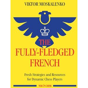 Viktor Moskalenko The Fully-Fledged French: Fresh Strategies and Resources for Dynamic Chess Players Viktor Moskalenko The Fully-Fledged French: Fresh Strategies and Resources for Dynamic Chess Players