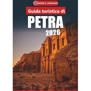 Chevalies, Jason S. Guida turistica di Petra 2026: Una guida completa per esplorare le antiche meraviglie della Giordania, approfondimenti culturali, attrazioni da non perdere e consigli pratici di viaggio Chevalies, Jason S. Guida turistica di Petra 2026: Una guida completa per esplorare le antiche meraviglie della Giordania, approfondimenti culturali, attrazioni da non perdere e consigli pratici di viaggio