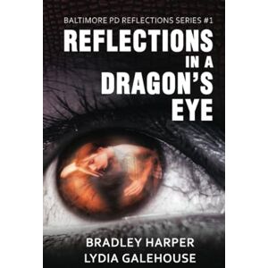 Harper, Bradley Reflections in a Dragon’s Eye: A killer story with a moral core (Baltimore PD Reflections Series) Harper, Bradley Reflections in a Dragon’s Eye: A killer story with a moral core (Baltimore PD Reflections Series)
