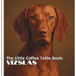 by Design, MEHCO The Little Coffee Table Book: Vizslas: Known for their warm golden-rust coats, soulful expressions, and famously affectionate personalities, Vizslas capture hearts wherever they go. by Design, MEHCO The Little Coffee Table Book: Vizslas: Known for their warm golden-rust coats, soulful expressions, and famously affectionate personalities, Vizslas capture hearts wherever they go.