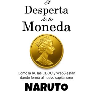 ., NARUTO El Desperta de la Moneda: Cómo la IA, las CBDC y Web3 están dando forma al nuevo capitalism ., NARUTO El Desperta de la Moneda: Cómo la IA, las CBDC y Web3 están dando forma al nuevo capitalism