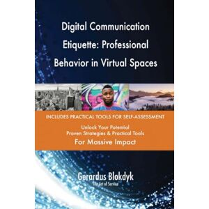 Gerardus Blokdyk - The Art of Service Digital Communication Etiquette: Professional Behavior in Virtual Spaces Gerardus Blokdyk - The Art of Service Digital Communication Etiquette: Professional Behavior in Virtual Spaces