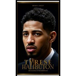 S. Nelly, Becky TYRESE HALIBUTON: The Maestro of the Hardwood (Unforgettable: The People Who Will Never Be Erased) S. Nelly, Becky TYRESE HALIBUTON: The Maestro of the Hardwood (Unforgettable: The People Who Will Never Be Erased)