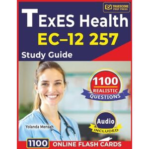 Mensah, Yolanda TExES Health EC–12 257 Study Guide: 1100 Realistic Questions with Detailed Rationales Across All Domains Mensah, Yolanda TExES Health EC–12 257 Study Guide: 1100 Realistic Questions with Detailed Rationales Across All Domains