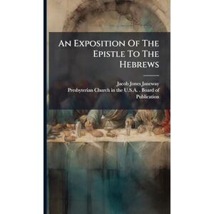 Janeway, Jacob Jones An Exposition Of The Epistle To The Hebrews Janeway, Jacob Jones An Exposition Of The Epistle To The Hebrews
