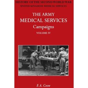 Crew, F A The Army Medical Services Campaigns Vol IV: Official History of the Second World War. North-West Europe Crew, F A The Army Medical Services Campaigns Vol IV: Official History of the Second World War. North-West Europe