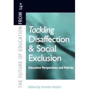 Tackling Disaffection & Social Exclusion: Education Prespectives and Policies (Future of Education from 14+) Tackling Disaffection & Social Exclusion: Education Prespectives and Policies (Future of Education from 14+)