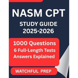 PREP, WATCHFUL NASM CPT STUDY GUIDE 2025-2026: 1,000 Practice Questions with Detailed Explanations and Exam Prep for the Certified Personal Trainer Test PREP, WATCHFUL NASM CPT STUDY GUIDE 2025-2026: 1,000 Practice Questions with Detailed Explanations and Exam Prep for the Certified Personal Trainer Test