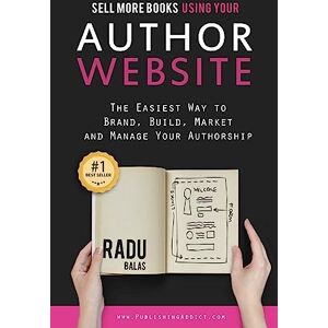 Radu, Balas Sell more books using your AUTHOR WEBSITE:: The Easiest Way to Brand, Build, Market, and Manage Your Authorship Radu, Balas Sell more books using your AUTHOR WEBSITE:: The Easiest Way to Brand, Build, Market, and Manage Your Authorship