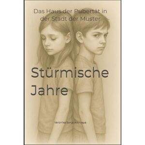 Altinkaya, Veronika Sonja Stürmische Jahre: Das Haus der Pubertät in der Stadt der Muster Altinkaya, Veronika Sonja Stürmische Jahre: Das Haus der Pubertät in der Stadt der Muster