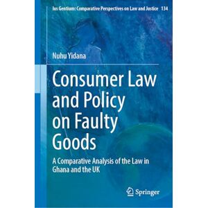 Yidana, Nuhu Consumer Law and Policy on Faulty Goods: A Comparative Analysis of the Law in Ghana and the UK (Ius Gentium: Comparative Perspectives on Law and Justice, 134) Yidana, Nuhu Consumer Law and Policy on Faulty Goods: A Comparative Analysis of the Law in Ghana and the UK (Ius Gentium: Comparative Perspectives on Law and Justice, 134)