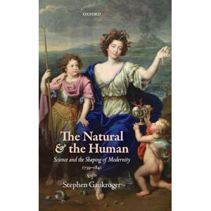 Gaukroger, Stephen The Natural and the Human: Science and the Shaping of Modernity, 1739-1841 Gaukroger, Stephen The Natural and the Human: Science and the Shaping of Modernity, 1739-1841
