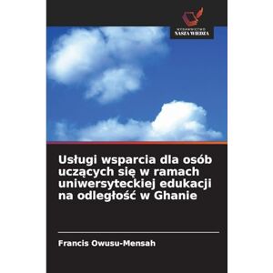 Owusu-Mensah, Francis Uslugi wsparcia dla osób uczących się w ramach uniwersyteckiej edukacji na odleglośc w Ghanie Owusu-Mensah, Francis Uslugi wsparcia dla osób uczących się w ramach uniwersyteckiej edukacji na odleglośc w Ghanie