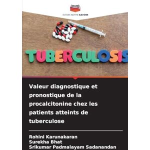 Karunakaran, Rohini Valeur diagnostique et pronostique de la procalcitonine chez les patients atteints de tuberculose Karunakaran, Rohini Valeur diagnostique et pronostique de la procalcitonine chez les patients atteints de tuberculose