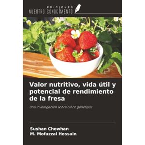 Chowhan, Sushan Valor nutritivo, vida útil y potencial de rendimiento de la fresa: Una investigación sobre cinco genotipos Chowhan, Sushan Valor nutritivo, vida útil y potencial de rendimiento de la fresa: Una investigación sobre cinco genotipos