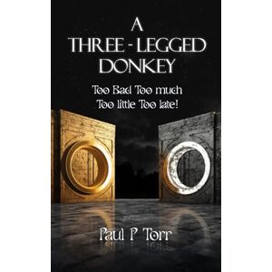 P Torr, Paul Three Legged Donkey: Too Bad Too much Too little Too late! P Torr, Paul Three Legged Donkey: Too Bad Too much Too little Too late!