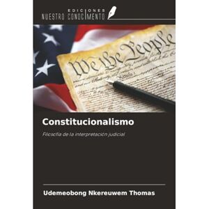 THOMAS, UDEMEOBONG NKEREUWEM Constitucionalismo: Filosofía de la interpretación judicial THOMAS, UDEMEOBONG NKEREUWEM Constitucionalismo: Filosofía de la interpretación judicial